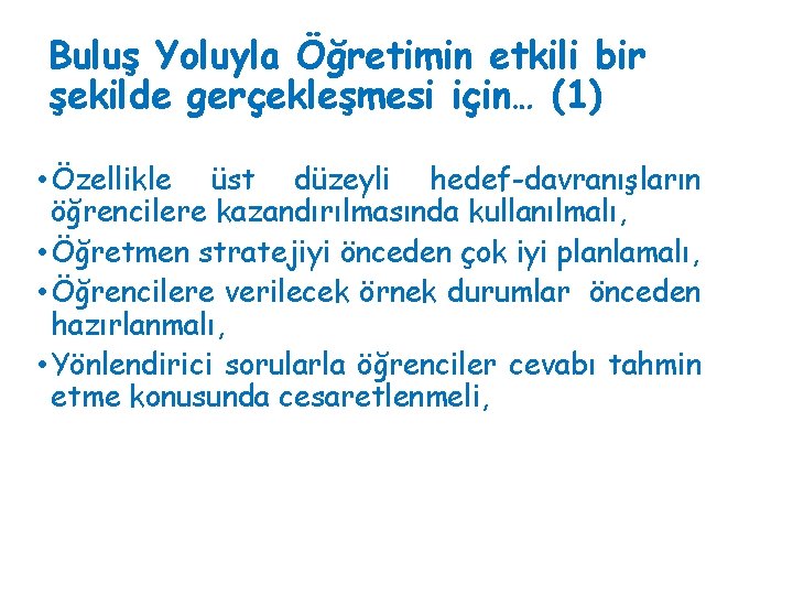 Buluş Yoluyla Öğretimin etkili bir şekilde gerçekleşmesi için… (1) • Özellikle üst düzeyli hedef-davranışların Buluş Yoluyla Öğretimin etkili bir şekilde gerçekleşmesi için… (1) • Özellikle üst düzeyli hedef-davranışların