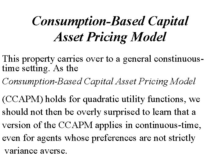 Consumption-Based Capital Asset Pricing Model This property carries over to a general constinuoustime setting.