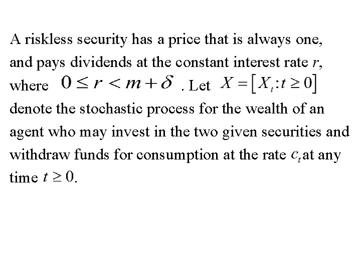 A riskless security has a price that is always one, and pays dividends at