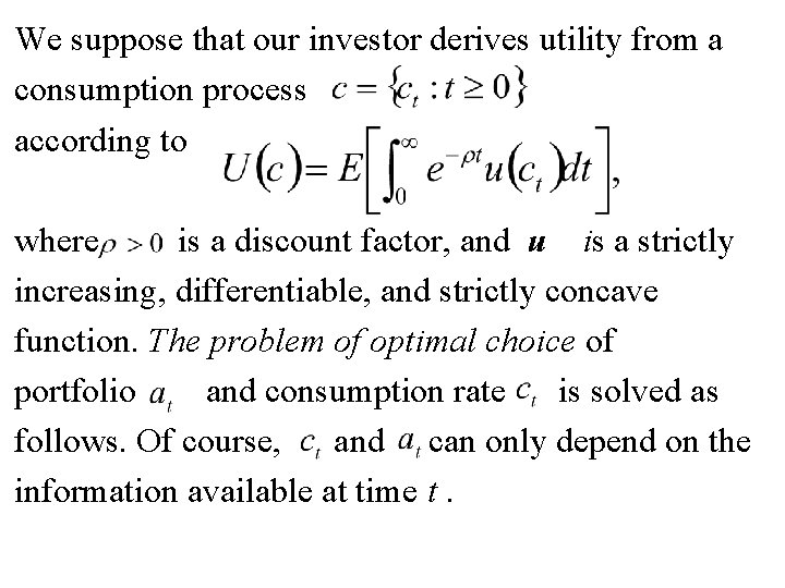 We suppose that our investor derives utility from a consumption process according to where