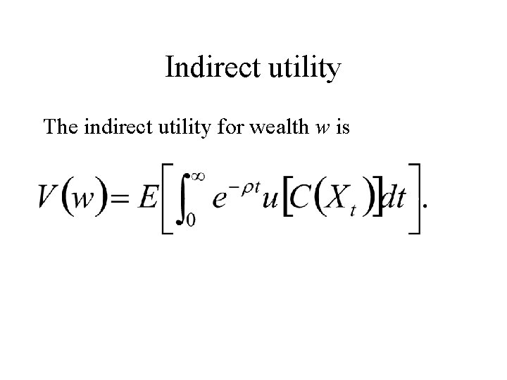 Indirect utility The indirect utility for wealth w is 
