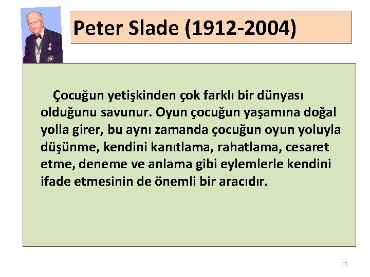 Peter Slade (1912 -2004) Çocuğun yetişkinden çok farklı bir dünyası olduğunu savunur. Oyun çocuğun