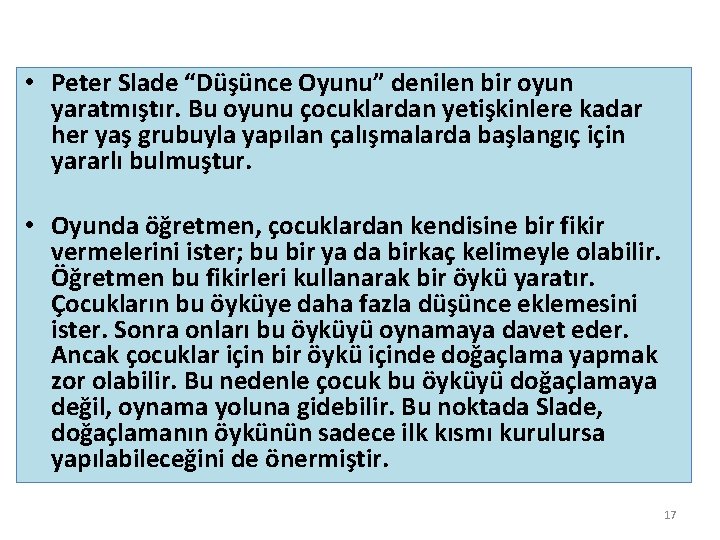  • Peter Slade “Düşünce Oyunu” denilen bir oyun yaratmıştır. Bu oyunu çocuklardan yetişkinlere