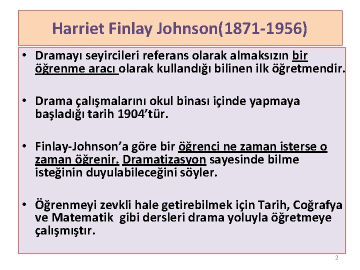 Harriet Finlay Johnson(1871 -1956) • Dramayı seyircileri referans olarak almaksızın bir öğrenme aracı olarak