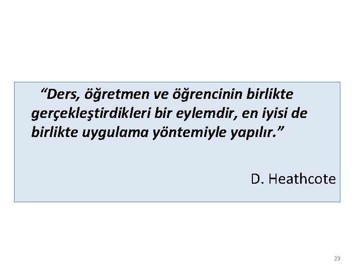 “Ders, öğretmen ve öğrencinin birlikte gerçekleştirdikleri bir eylemdir, en iyisi de birlikte uygulama yöntemiyle