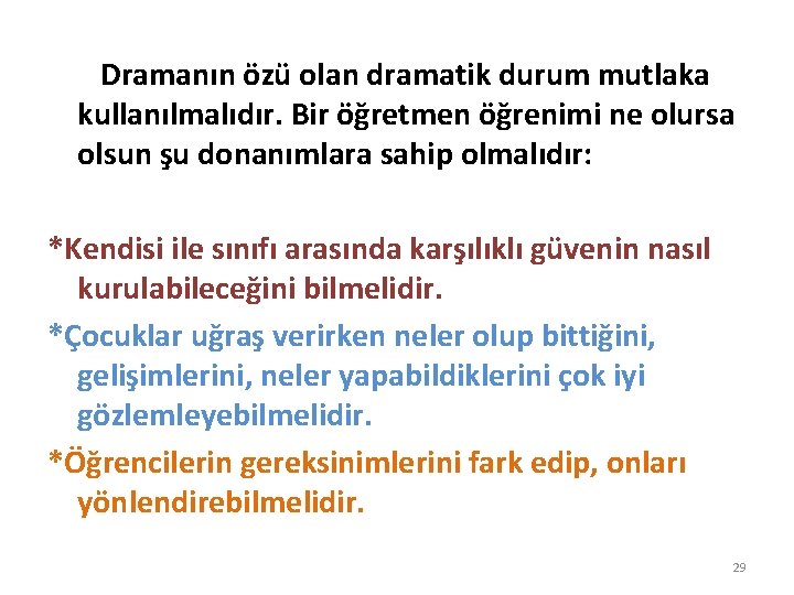 Dramanın özü olan dramatik durum mutlaka kullanılmalıdır. Bir öğretmen öğrenimi ne olursa olsun şu