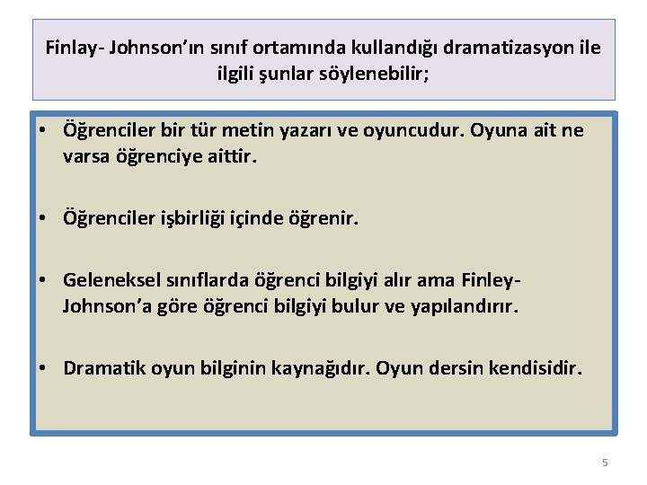 Finlay- Johnson’ın sınıf ortamında kullandığı dramatizasyon ile ilgili şunlar söylenebilir; • Öğrenciler bir tür