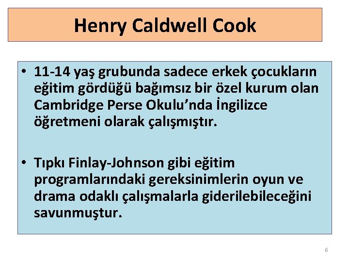 Henry Caldwell Cook • 11 -14 yaş grubunda sadece erkek çocukların eğitim gördüğü bağımsız