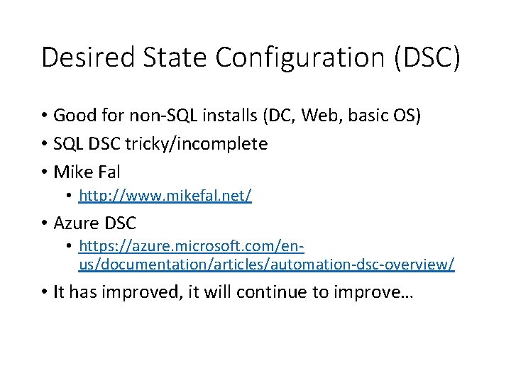 Desired State Configuration (DSC) • Good for non-SQL installs (DC, Web, basic OS) •