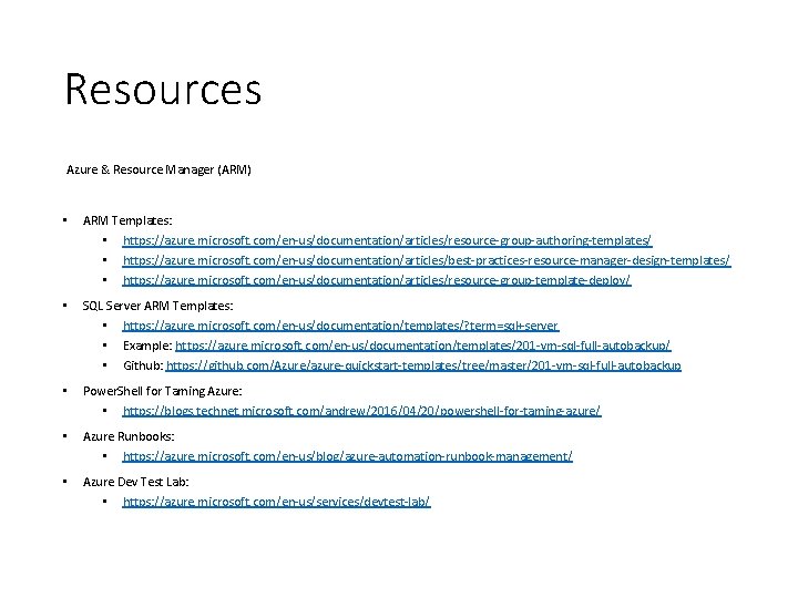 Resources Azure & Resource Manager (ARM) • ARM Templates: • https: //azure. microsoft. com/en-us/documentation/articles/resource-group-authoring-templates/