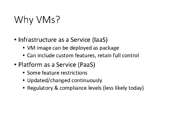 Why VMs? • Infrastructure as a Service (Iaa. S) • VM image can be