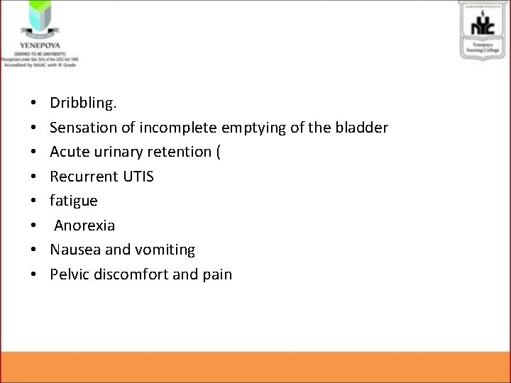  • • Dribbling. Sensation of incomplete emptying of the bladder Acute urinary retention