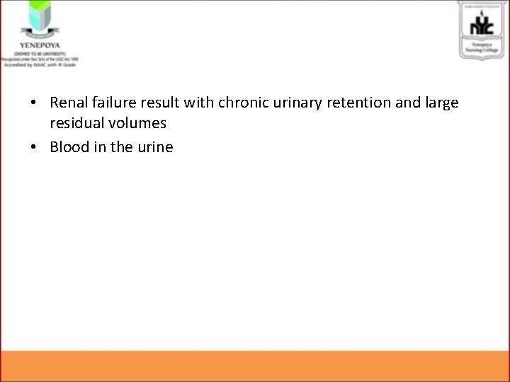  • Renal failure result with chronic urinary retention and large residual volumes •
