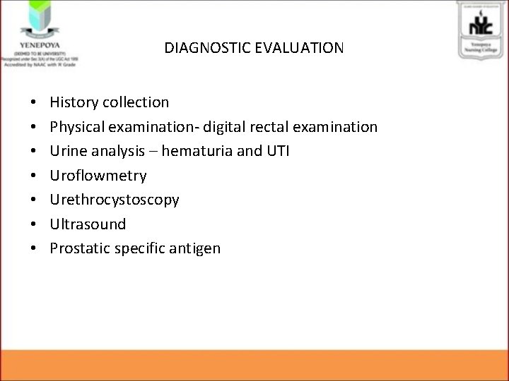 DIAGNOSTIC EVALUATION • • History collection Physical examination- digital rectal examination Urine analysis –