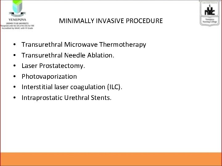 MINIMALLY INVASIVE PROCEDURE • • • Transurethral Microwave Thermotherapy Transurethral Needle Ablation. Laser Prostatectomy.