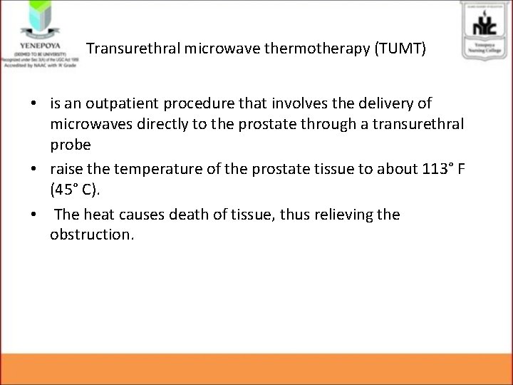 Transurethral microwave thermotherapy (TUMT) • is an outpatient procedure that involves the delivery of