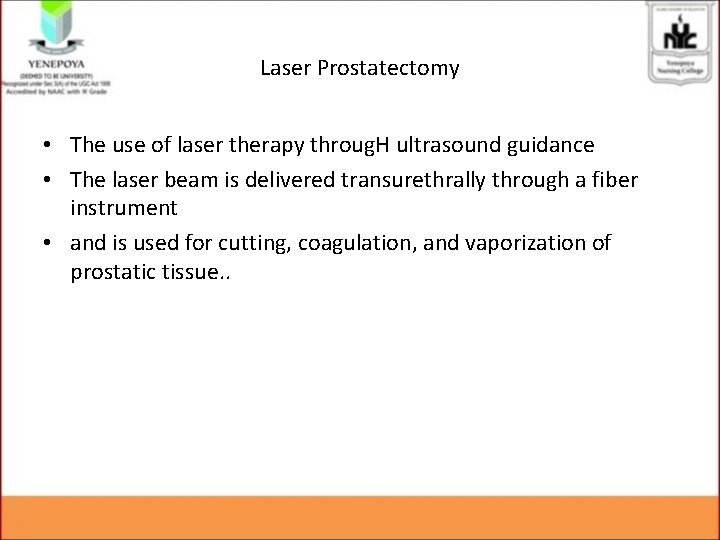 Laser Prostatectomy • The use of laser therapy throug. H ultrasound guidance • The