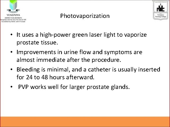 Photovaporization • It uses a high-power green laser light to vaporize prostate tissue. •