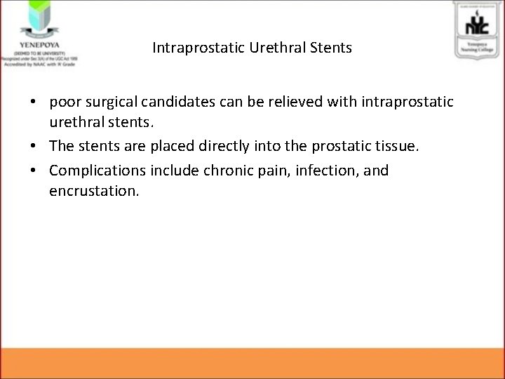 Intraprostatic Urethral Stents • poor surgical candidates can be relieved with intraprostatic urethral stents.