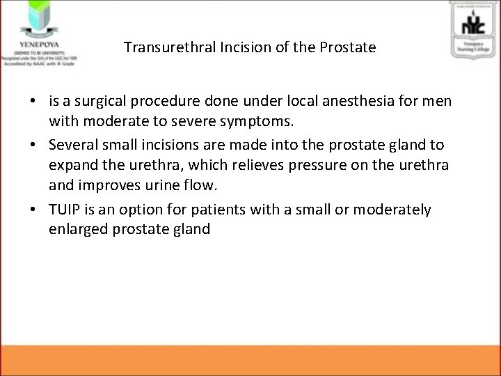 Transurethral Incision of the Prostate • is a surgical procedure done under local anesthesia