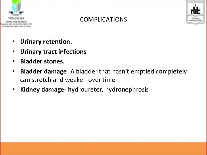 COMPLICATIONS Urinary retention. Urinary tract infections Bladder stones. Bladder damage. A bladder that hasn't