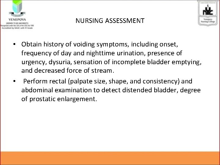 NURSING ASSESSMENT • Obtain history of voiding symptoms, including onset, frequency of day and