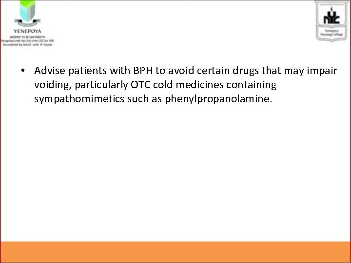  • Advise patients with BPH to avoid certain drugs that may impair voiding,