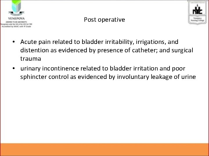 Post operative • Acute pain related to bladder irritability, irrigations, and distention as evidenced
