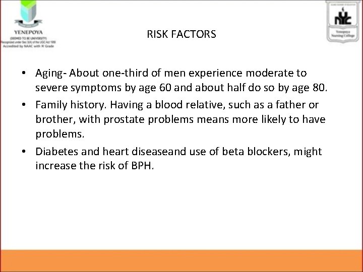 RISK FACTORS • Aging- About one-third of men experience moderate to severe symptoms by