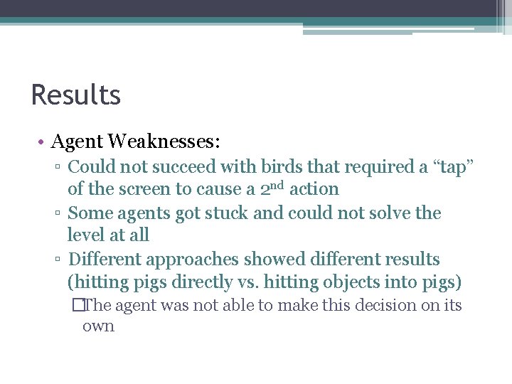 Results • Agent Weaknesses: ▫ Could not succeed with birds that required a “tap”