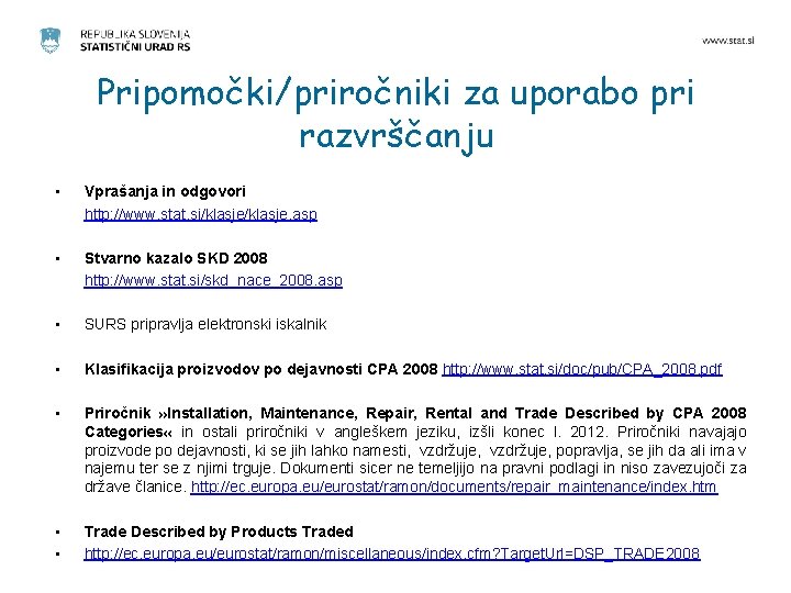 Pripomočki/priročniki za uporabo pri razvrščanju • Vprašanja in odgovori http: //www. stat. si/klasje. asp