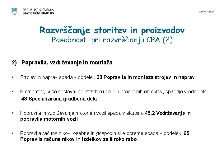 Razvrščanje storitev in proizvodov Posebnosti pri razvrščanju CPA (2) 2) Popravila, vzdrževanje in montaža