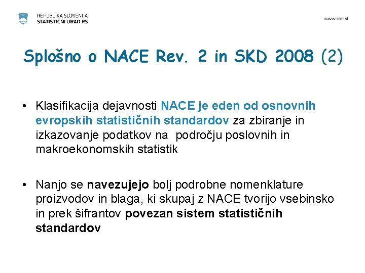Splošno o NACE Rev. 2 in SKD 2008 (2) • Klasifikacija dejavnosti NACE je
