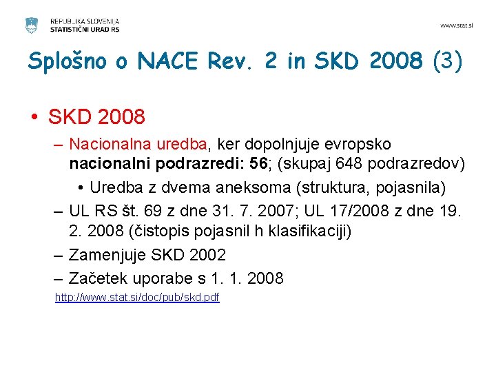 Splošno o NACE Rev. 2 in SKD 2008 (3) • SKD 2008 – Nacionalna