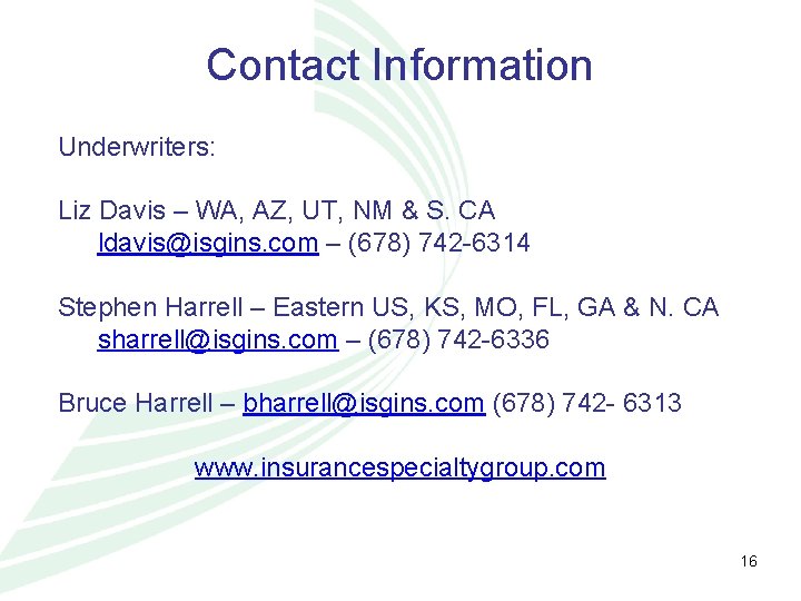 Contact Information Underwriters: Liz Davis – WA, AZ, UT, NM & S. CA ldavis@isgins.