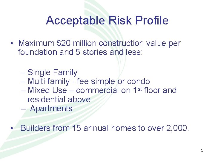 Acceptable Risk Profile • Maximum $20 million construction value per foundation and 5 stories