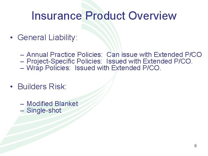 Insurance Product Overview • General Liability: – Annual Practice Policies: Can issue with Extended