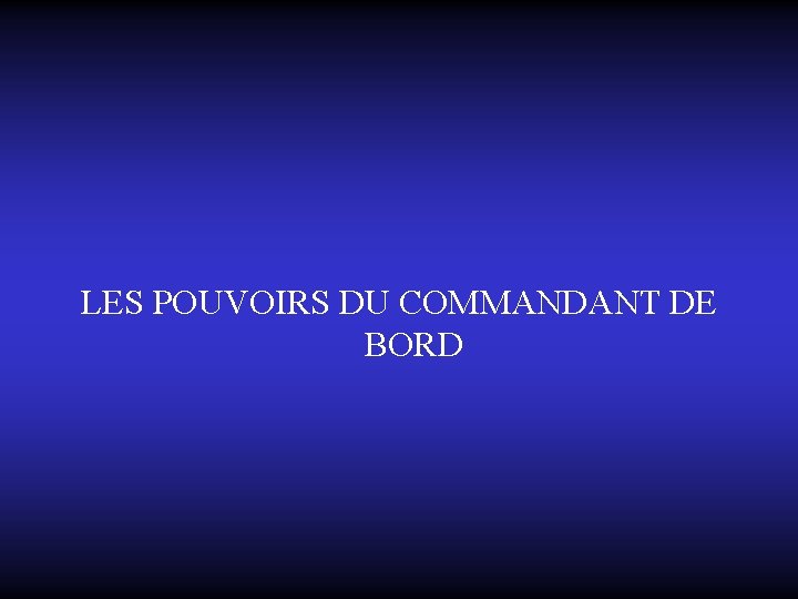LES POUVOIRS DU COMMANDANT DE BORD 