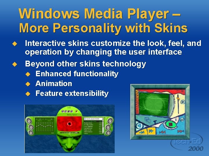 Windows Media Player – More Personality with Skins u u Interactive skins customize the