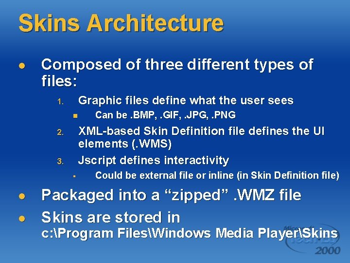 Skins Architecture l Composed of three different types of files: Graphic files define what