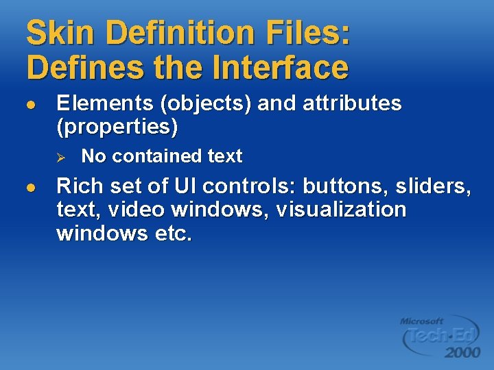 Skin Definition Files: Defines the Interface l Elements (objects) and attributes (properties) Ø l