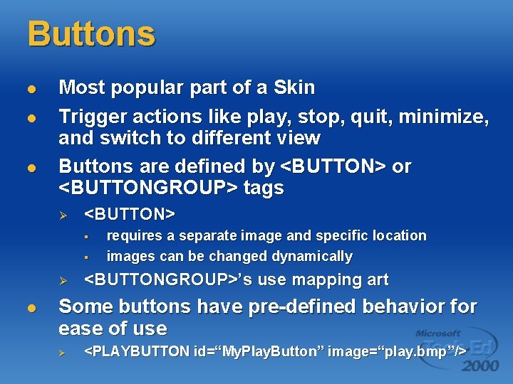 Buttons l l l Most popular part of a Skin Trigger actions like play,