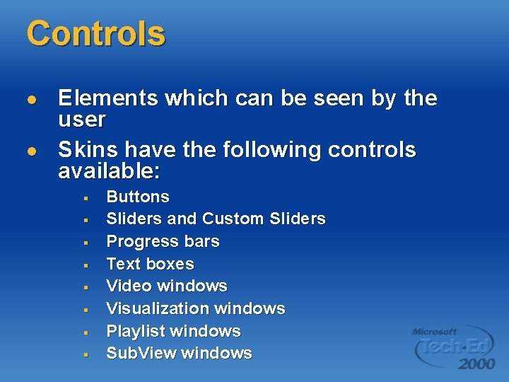 Controls l l Elements which can be seen by the user Skins have the
