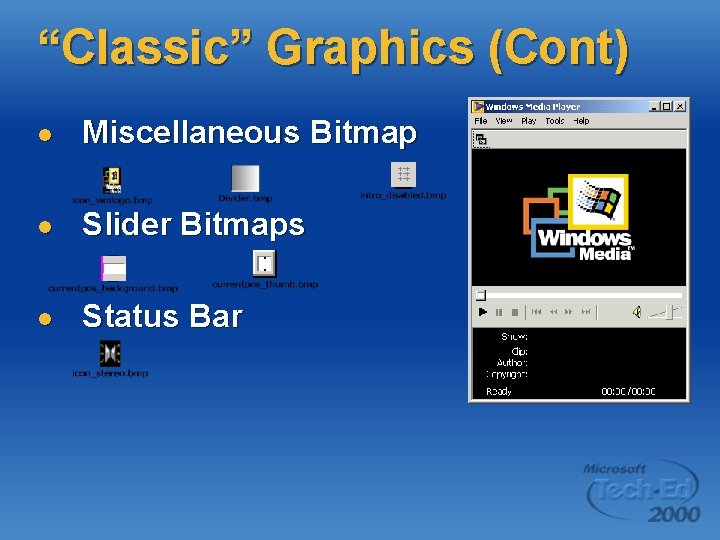 “Classic” Graphics (Cont) l Miscellaneous Bitmap l Slider Bitmaps l Status Bar 