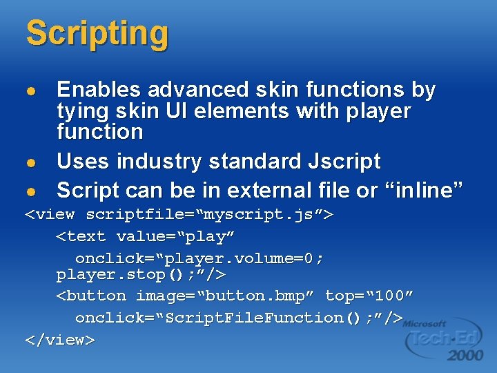 Scripting l l l Enables advanced skin functions by tying skin UI elements with