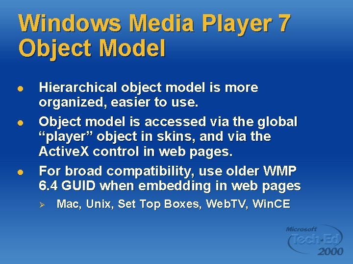 Windows Media Player 7 Object Model l Hierarchical object model is more organized, easier