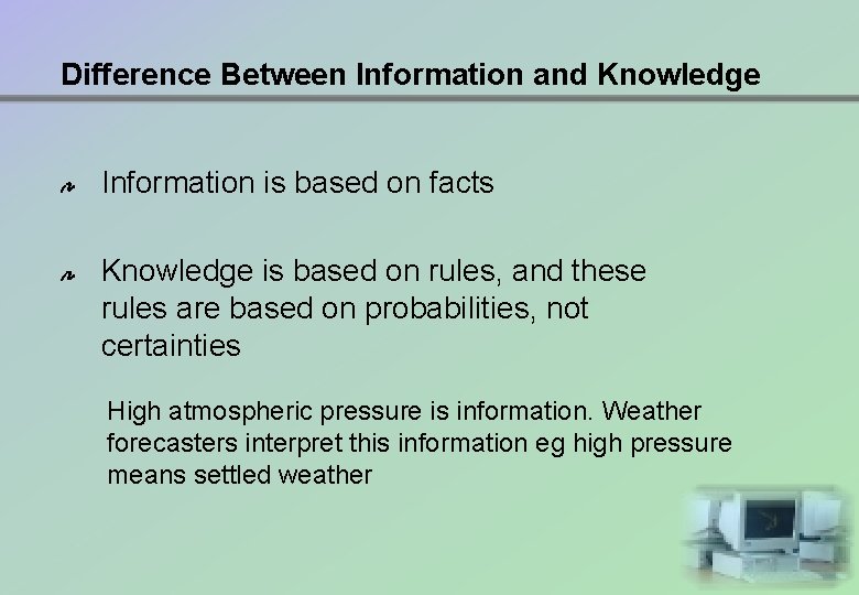Difference Between Information and Knowledge Information is based on facts Knowledge is based on