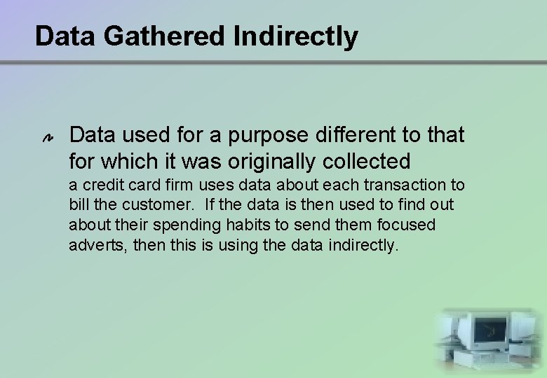 Data Gathered Indirectly Data used for a purpose different to that for which it