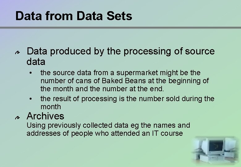 Data from Data Sets Data produced by the processing of source data • •