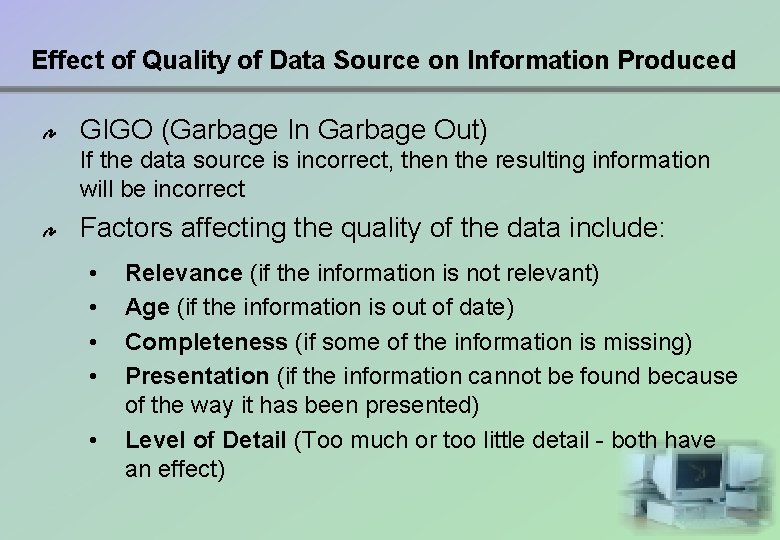 Effect of Quality of Data Source on Information Produced GIGO (Garbage In Garbage Out)
